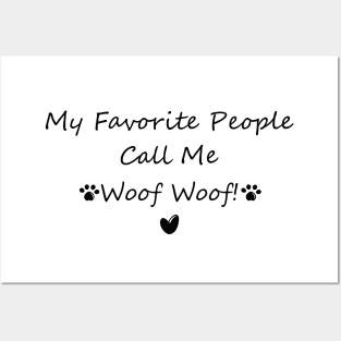 My Favorite People Call Me Woof Woof! Posters and Art